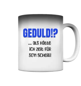 Spruchtasse "Geduld"